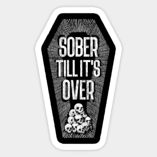 Sober Till It's Over Sticker
